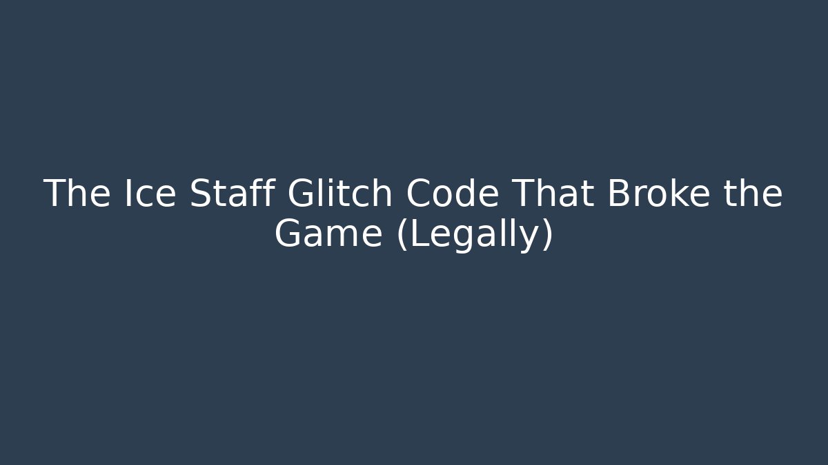 The Ice Staff Glitch Code That Broke the Game (Legally) - Create More Assets