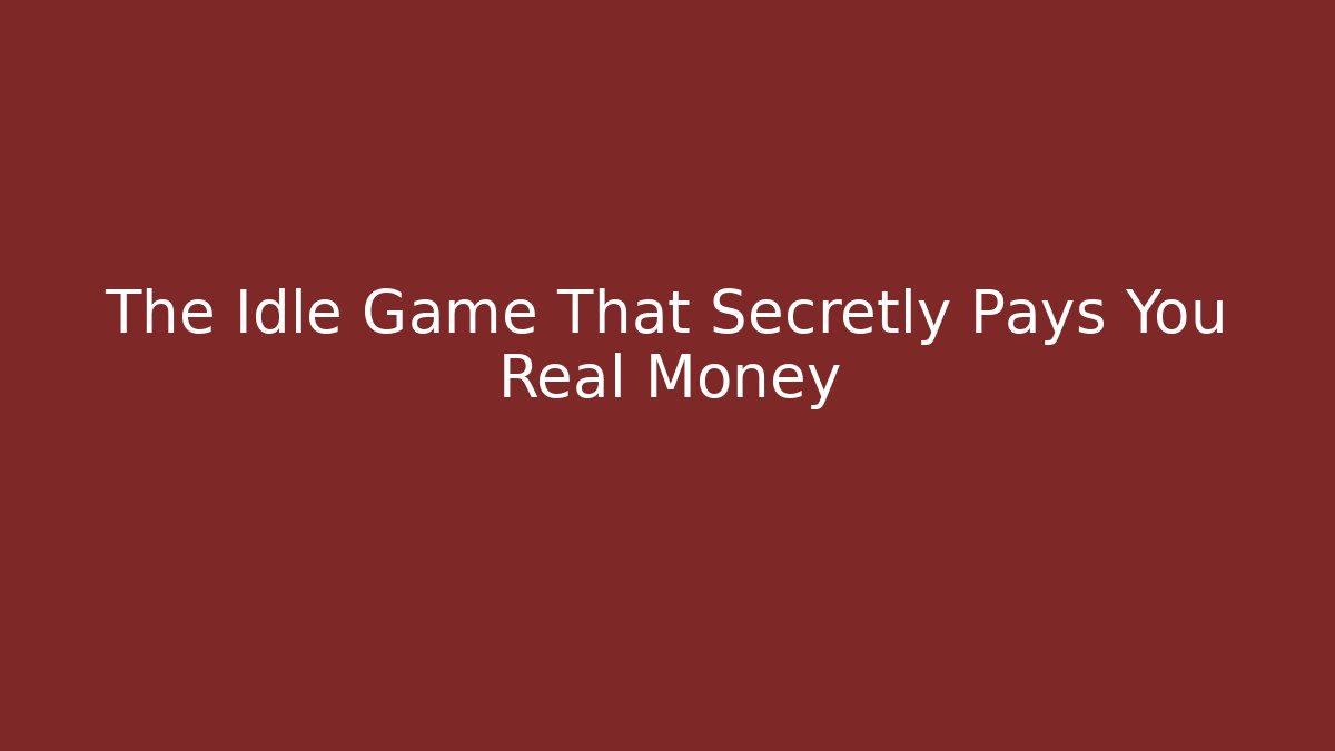 The Idle Game That Secretly Pays You Real Money