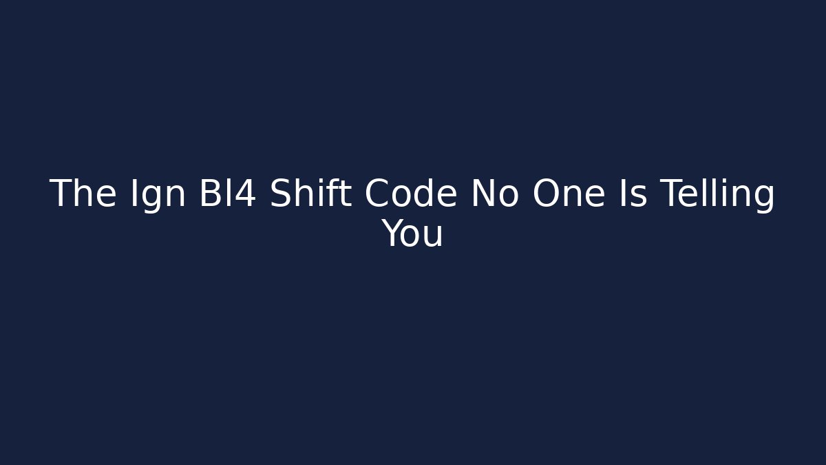 The Ign Bl4 Shift Code No One Is Telling You