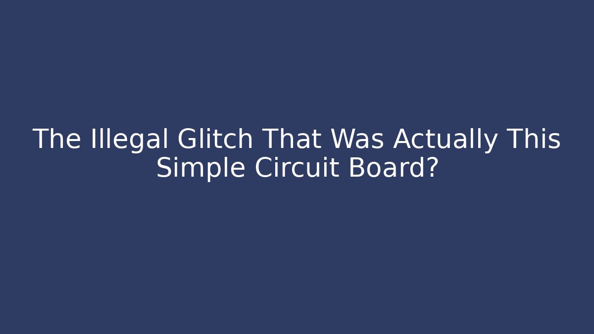 The Illegal Glitch That Was Actually This Simple Circuit Board? - Create More Assets