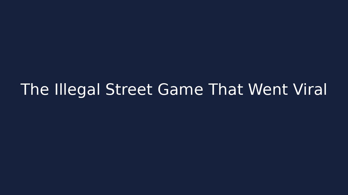 The Illegal Street Game That Went Viral