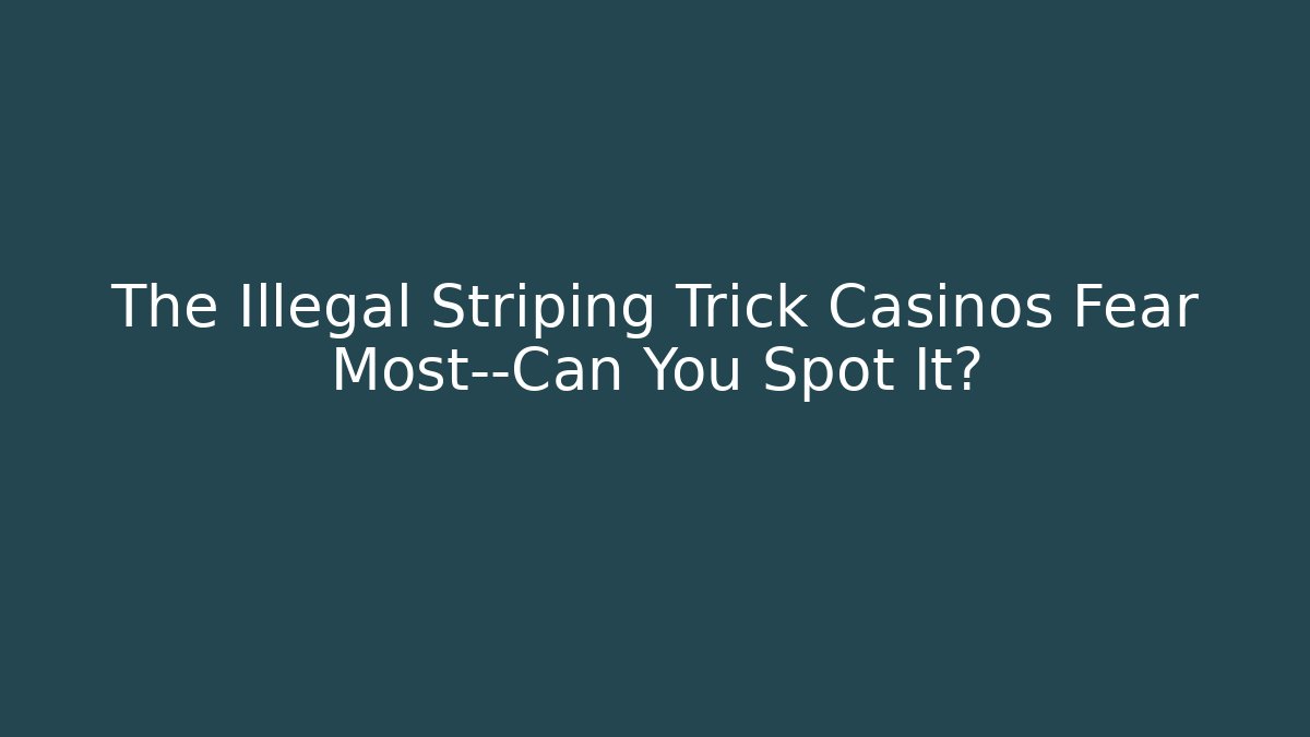 The Illegal Striping Trick Casinos Fear Most—Can You Spot It?