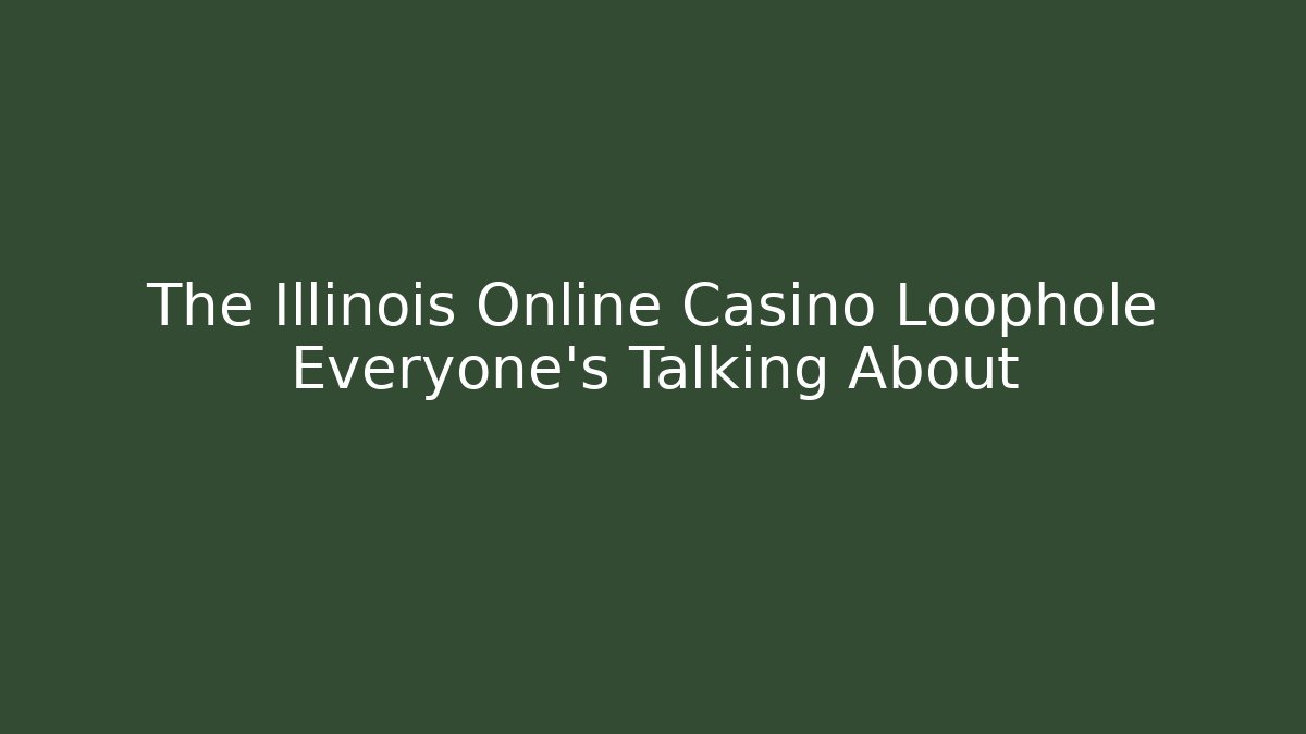 The Illinois Online Casino Loophole Everyone's Talking About