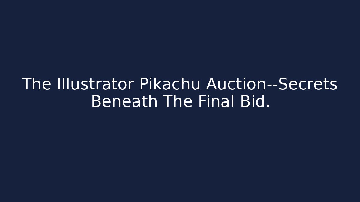 The Illustrator Pikachu Auction—Secrets Beneath The Final Bid. - Create More Assets