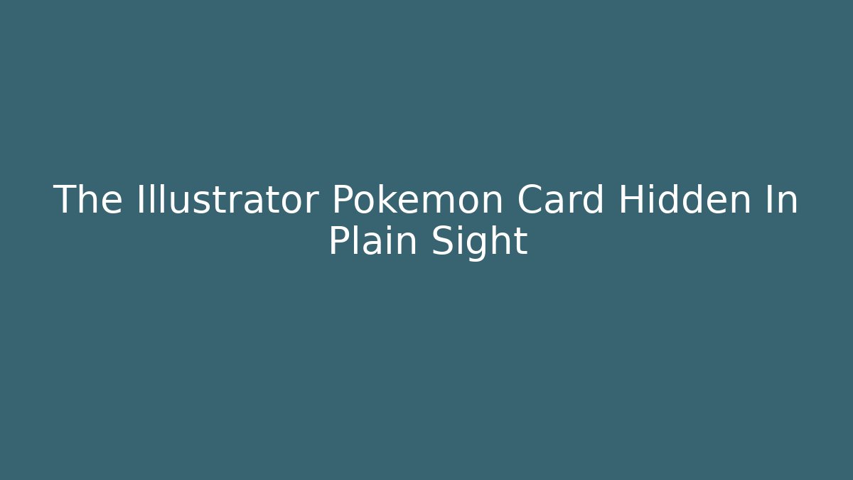 The Illustrator Pokemon Card Hidden In Plain Sight