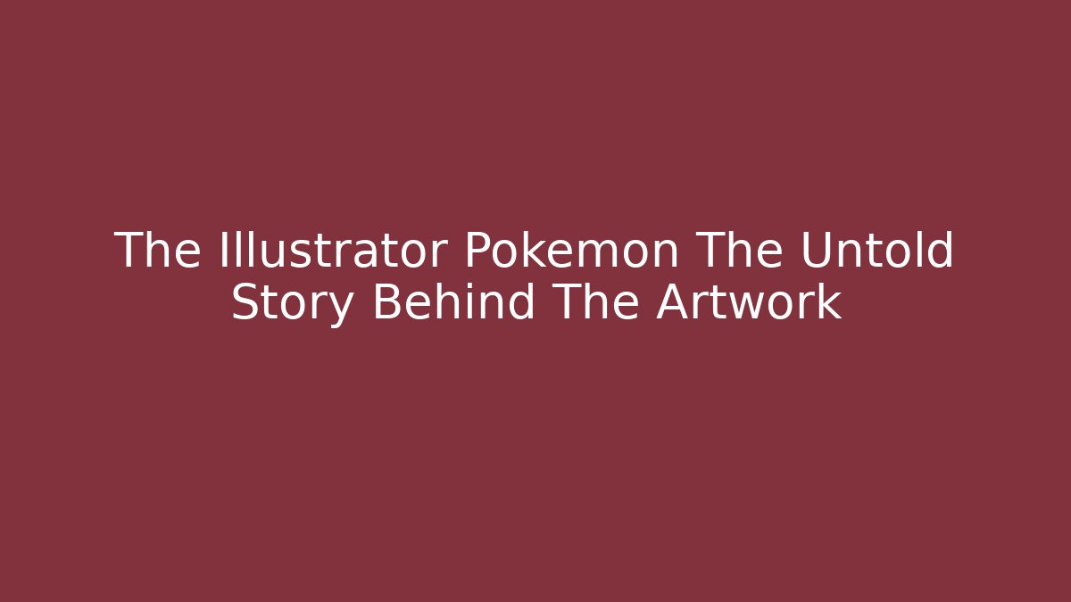 The Illustrator Pokemon The Untold Story Behind The Artwork