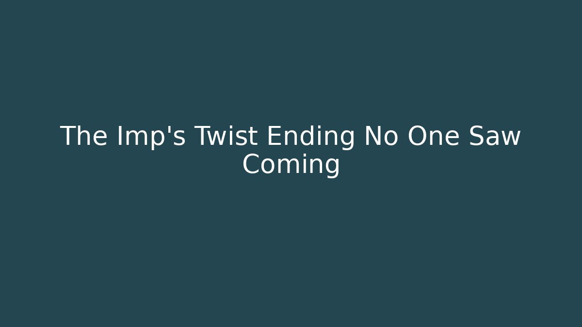 The Imp's Twist Ending No One Saw Coming