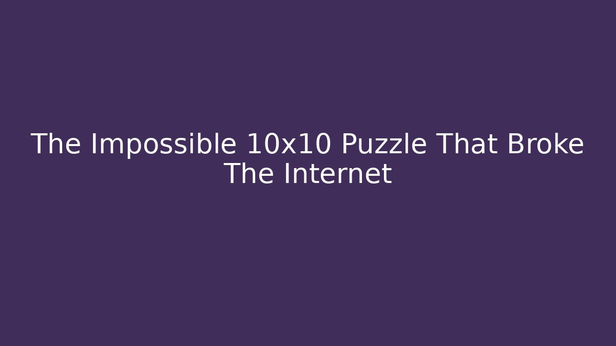 The Impossible 10x10 Puzzle That Broke The Internet