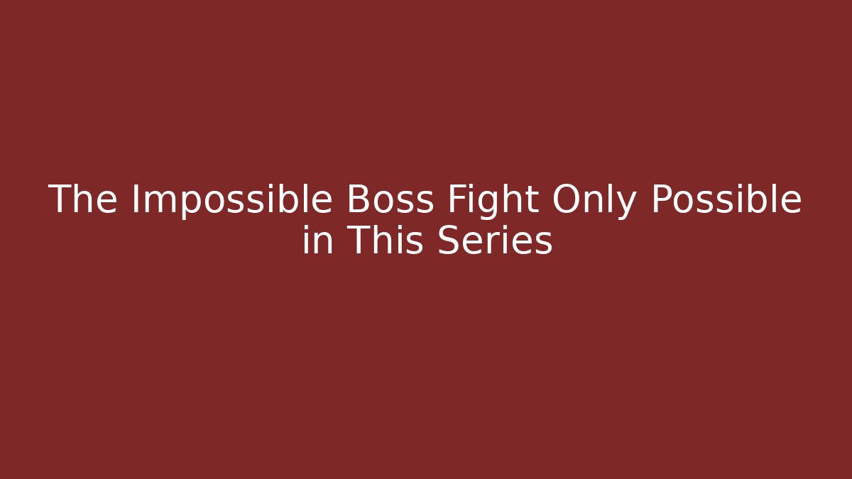 The Impossible Boss Fight Only Possible in This Series