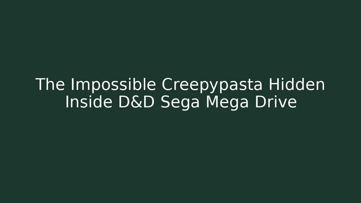 The Impossible Creepypasta Hidden Inside D&D Sega Mega Drive