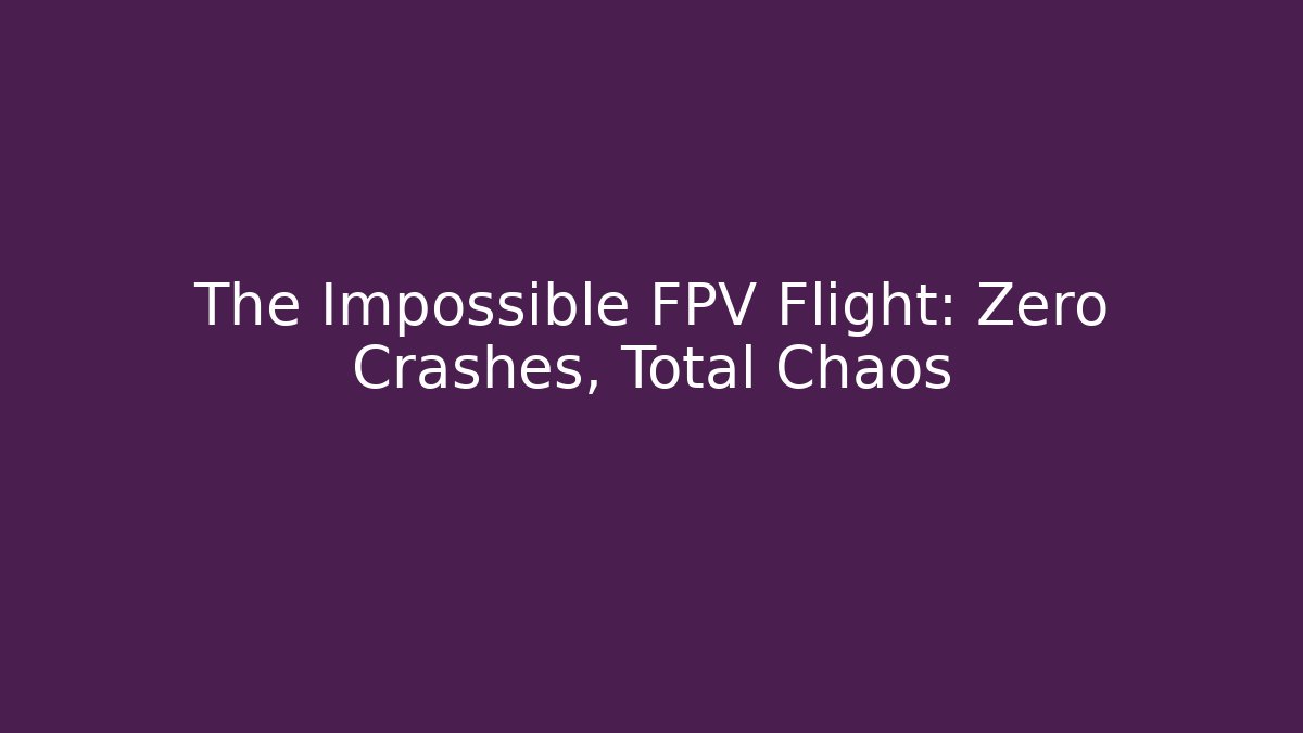 The Impossible FPV Flight: Zero Crashes, Total Chaos - Create More Assets