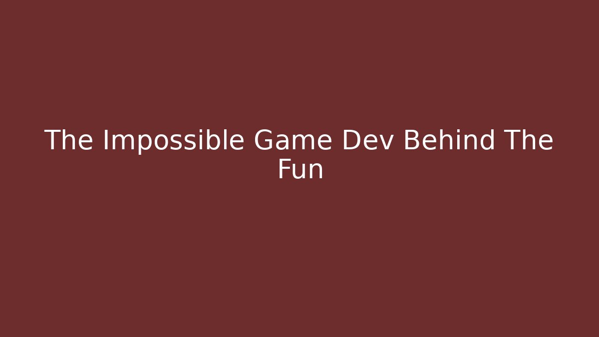The Impossible Game Dev Behind The Fun - Create More Assets