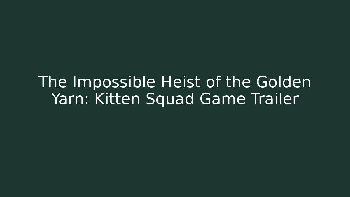 The Impossible Heist of the Golden Yarn: Kitten Squad Game Trailer