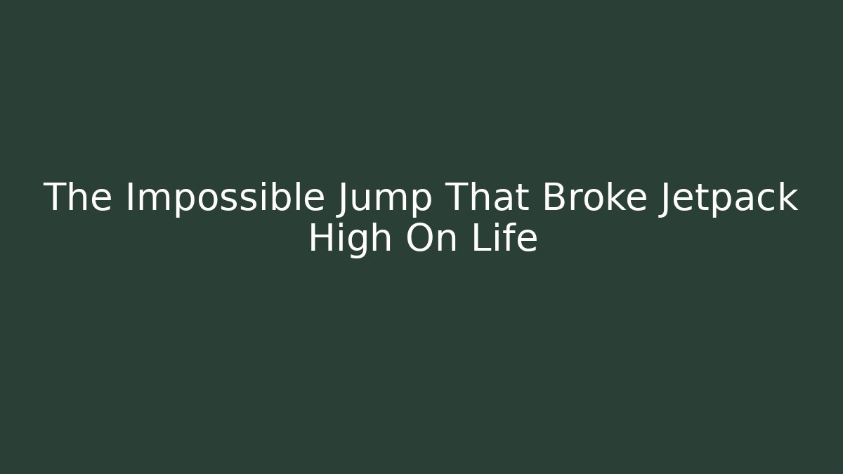 The Impossible Jump That Broke Jetpack High On Life