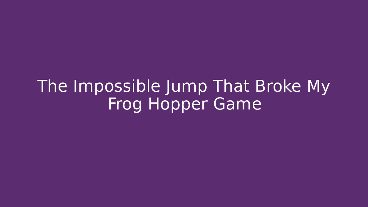 The Impossible Jump That Broke My Frog Hopper Game