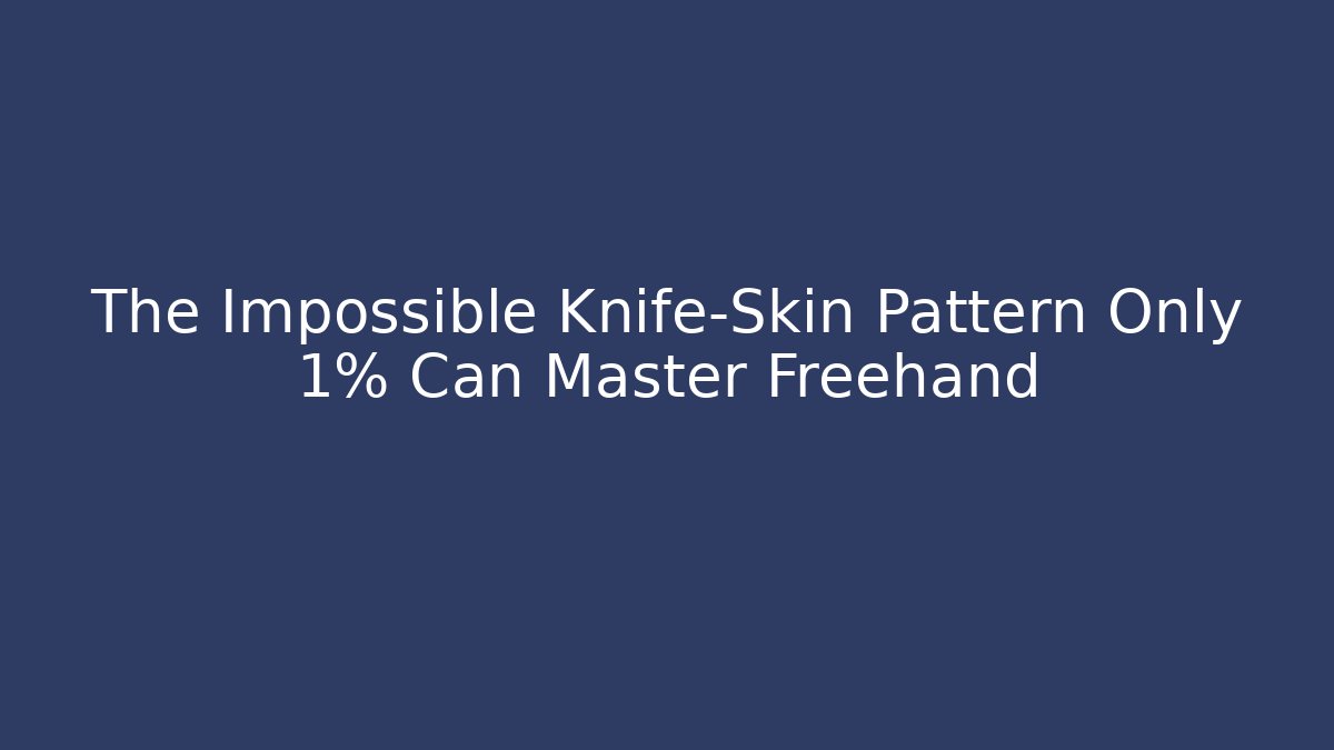 The Impossible Knife-Skin Pattern Only 1% Can Master Freehand - Create More Assets