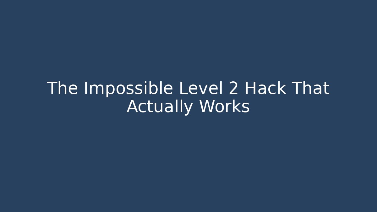 The Impossible Level 2 Hack That Actually Works - Create More Assets