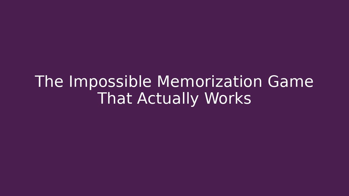 The Impossible Memorization Game That Actually Works