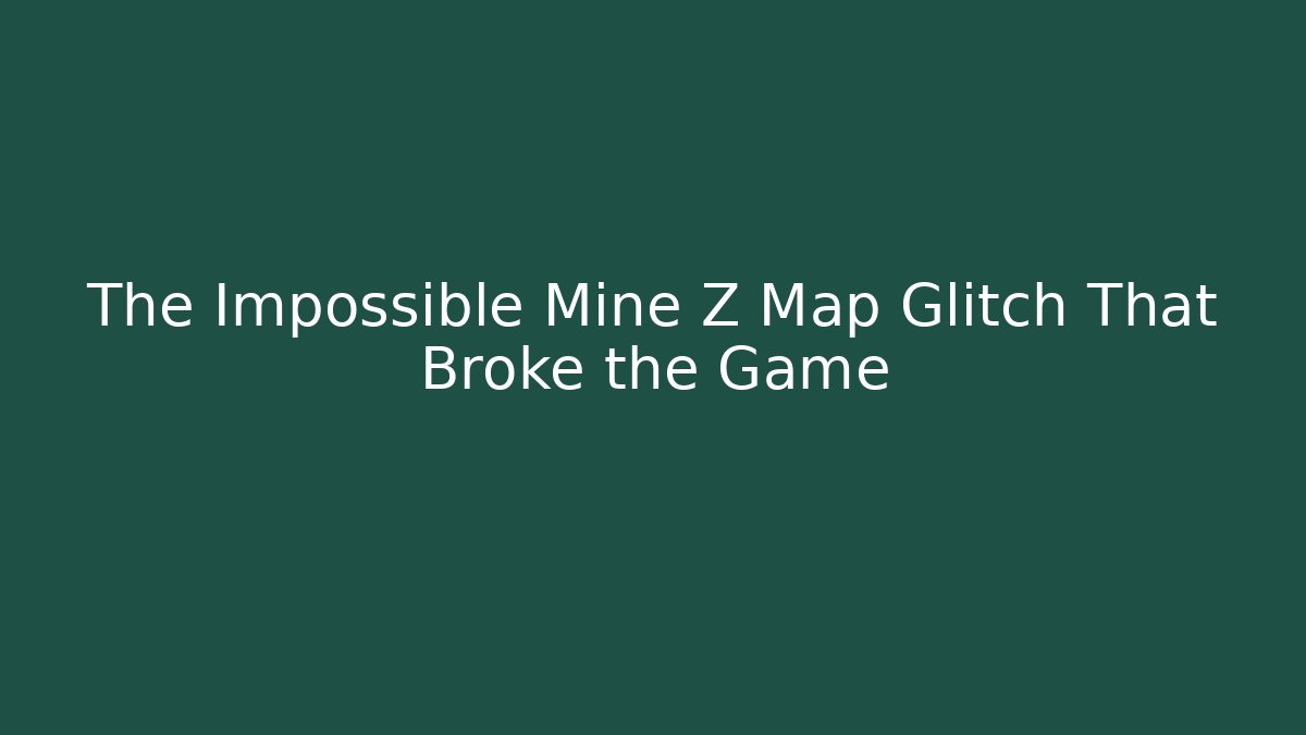 The Impossible Mine Z Map Glitch That Broke the Game