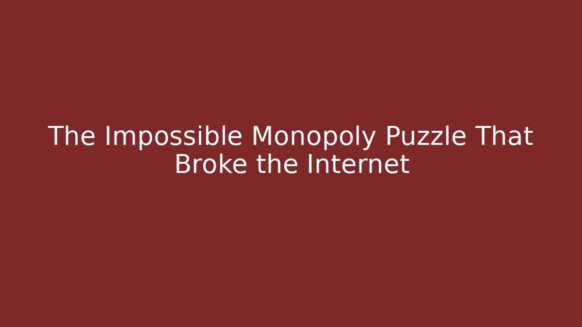 The Impossible Monopoly Puzzle That Broke the Internet