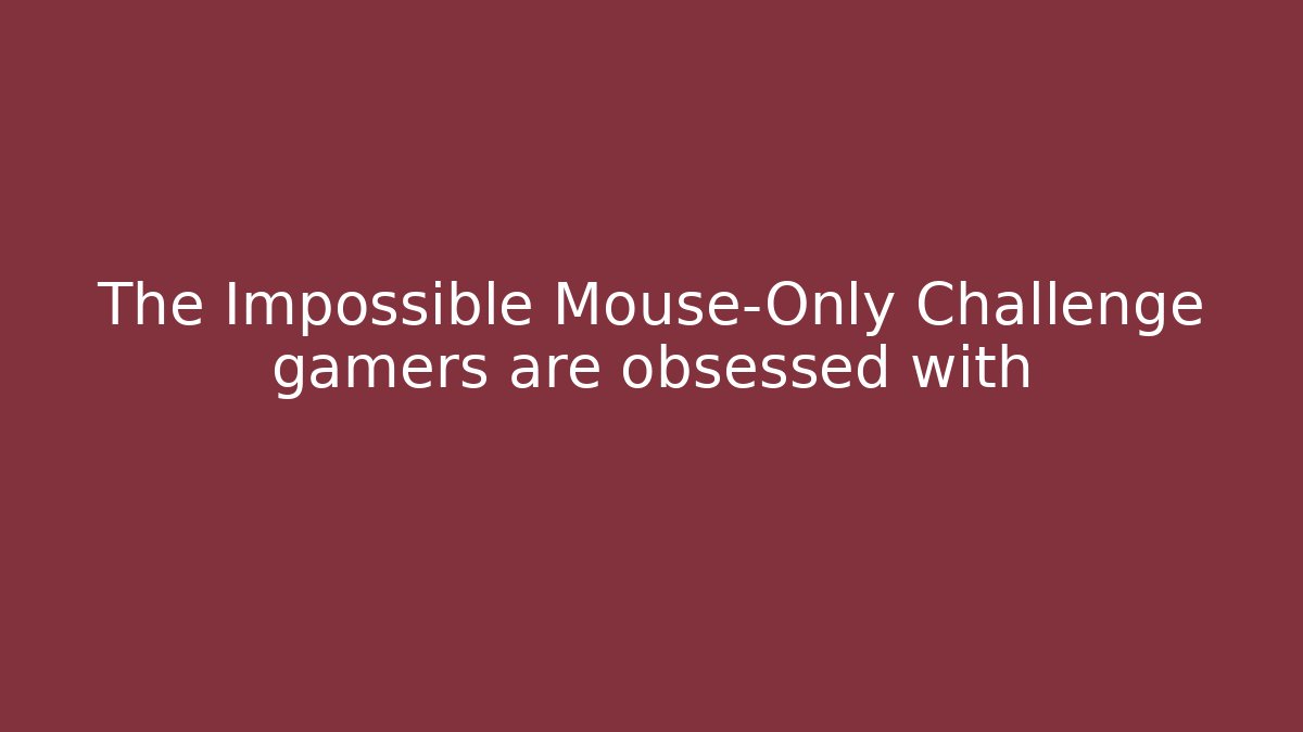 The Impossible Mouse-Only Challenge gamers are obsessed with