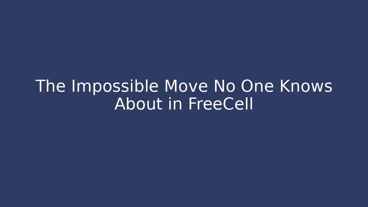 The Impossible Move No One Knows About in FreeCell - Create More Assets