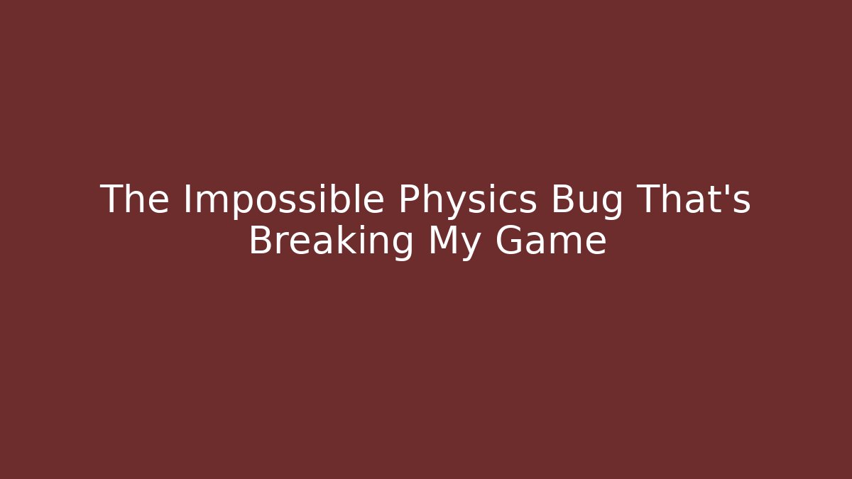 The Impossible Physics Bug That's Breaking My Game - Create More Assets