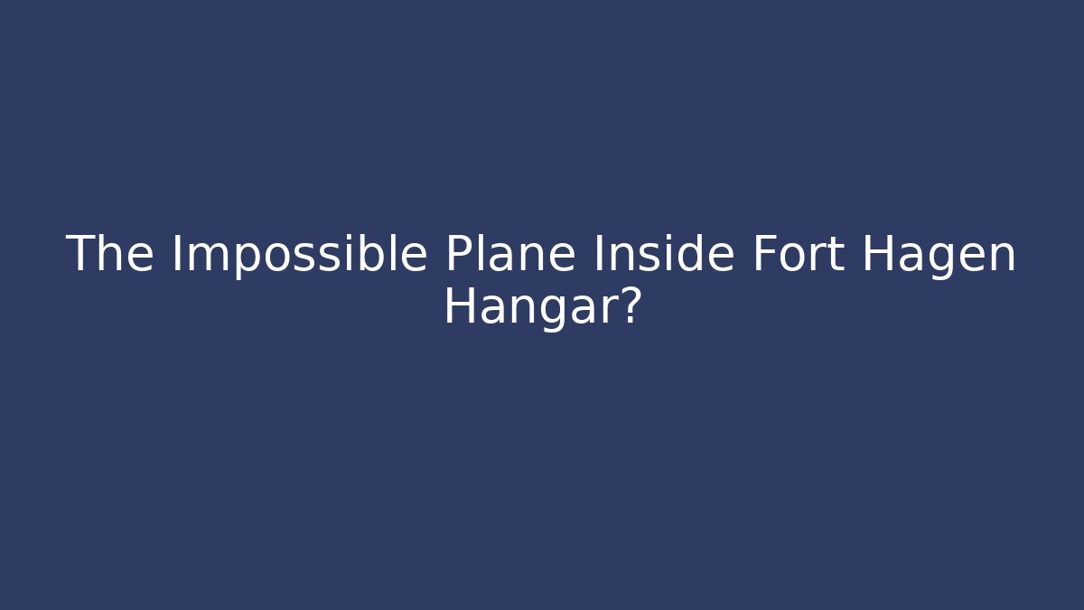 The Impossible Plane Inside Fort Hagen Hangar? - Create More Assets