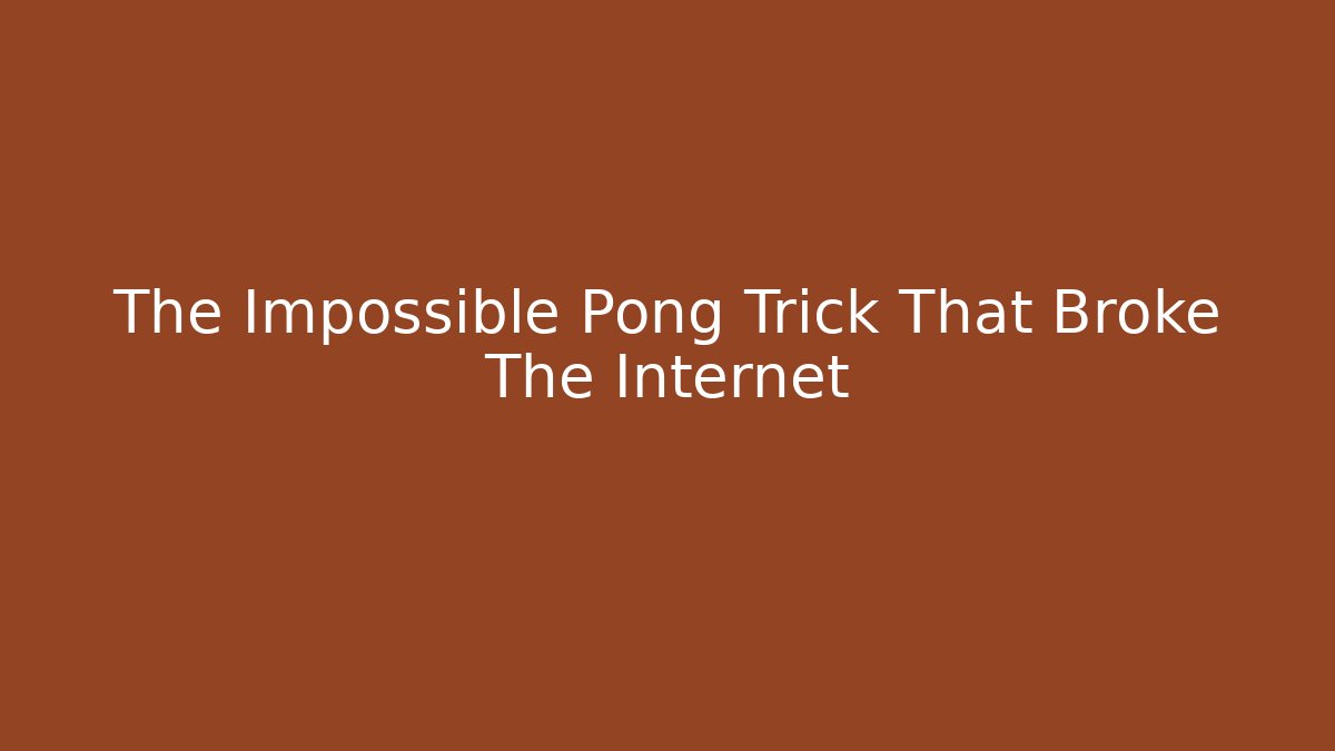 The Impossible Pong Trick That Broke The Internet