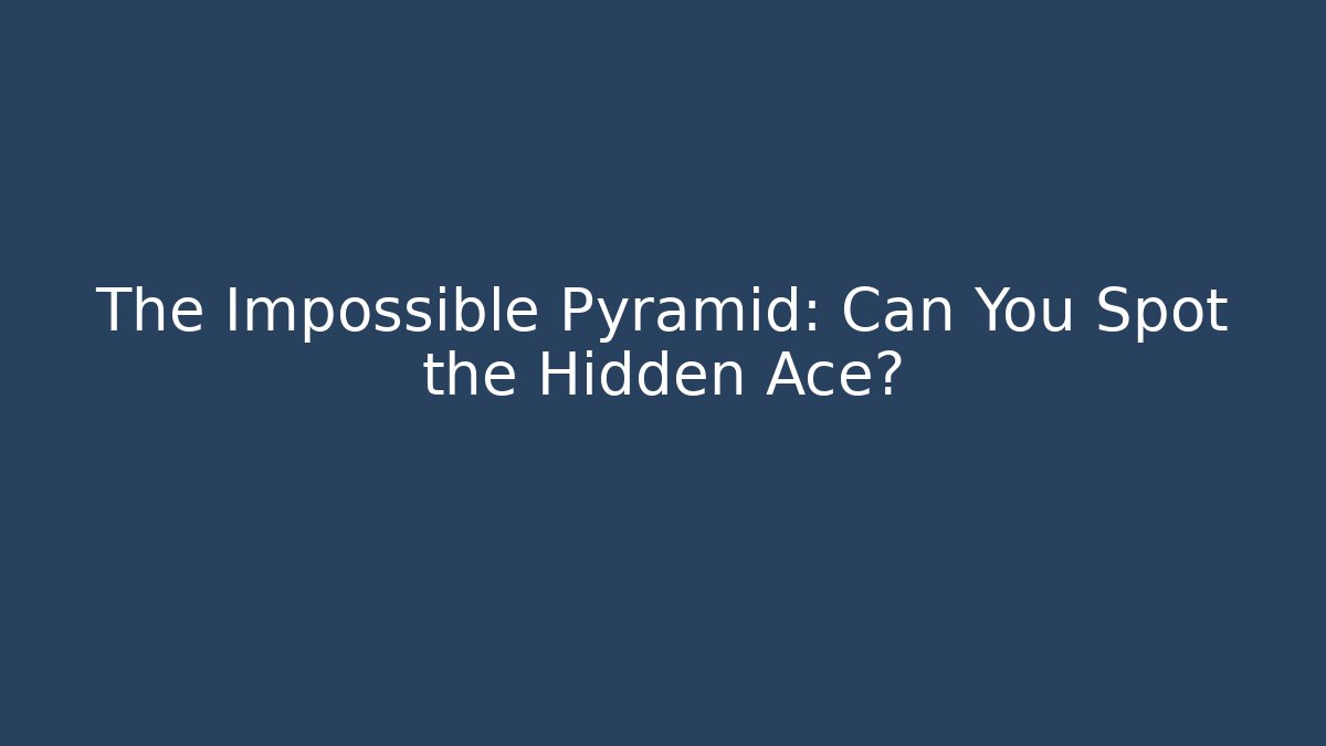 The Impossible Pyramid: Can You Spot the Hidden Ace? - Create More Assets