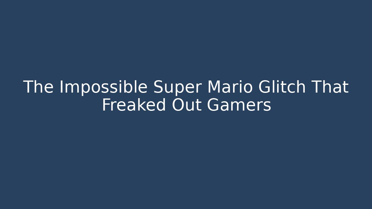 The Impossible Super Mario Glitch That Freaked Out Gamers