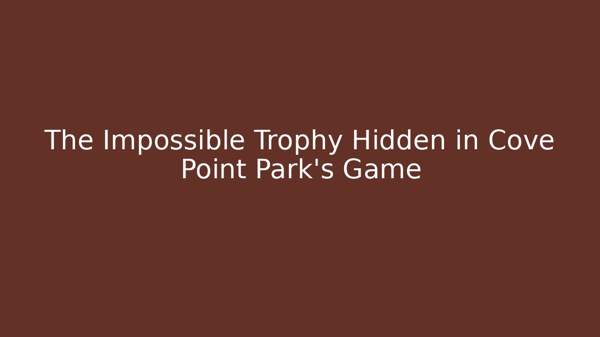 The Impossible Trophy Hidden in Cove Point Park's Game
