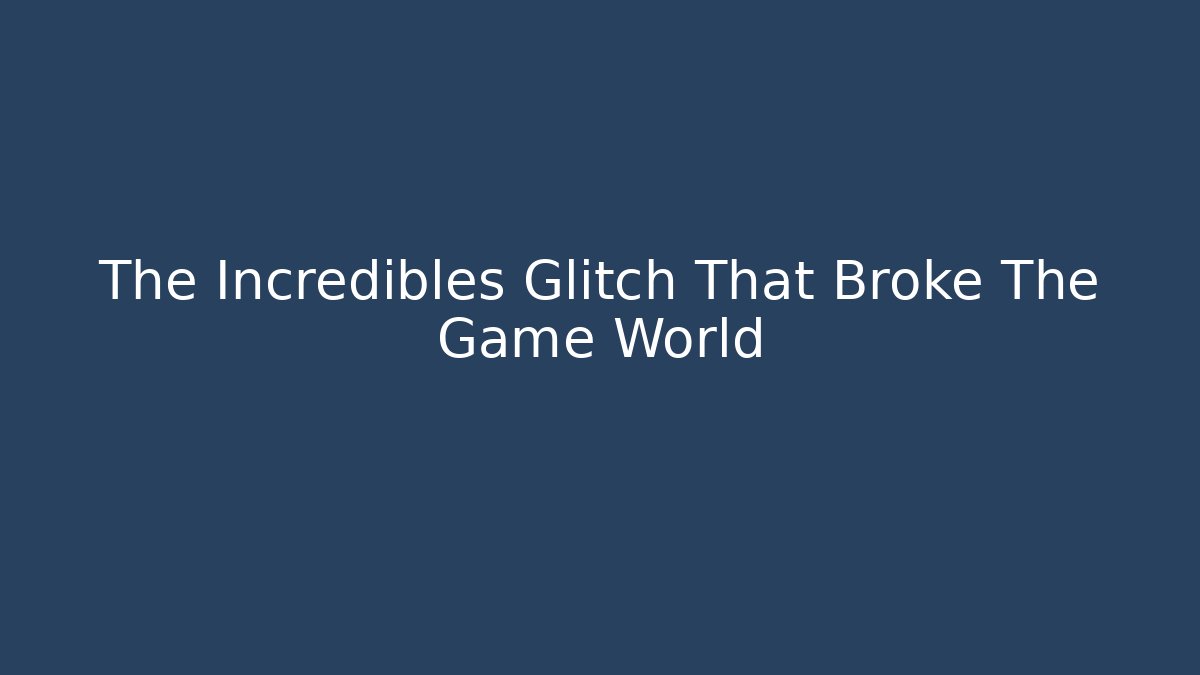 The Incredibles Glitch That Broke The Game World