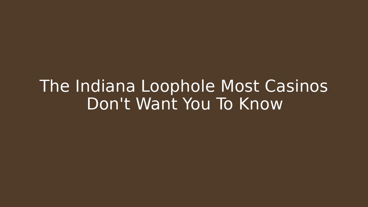 The Indiana Loophole Most Casinos Don't Want You To Know