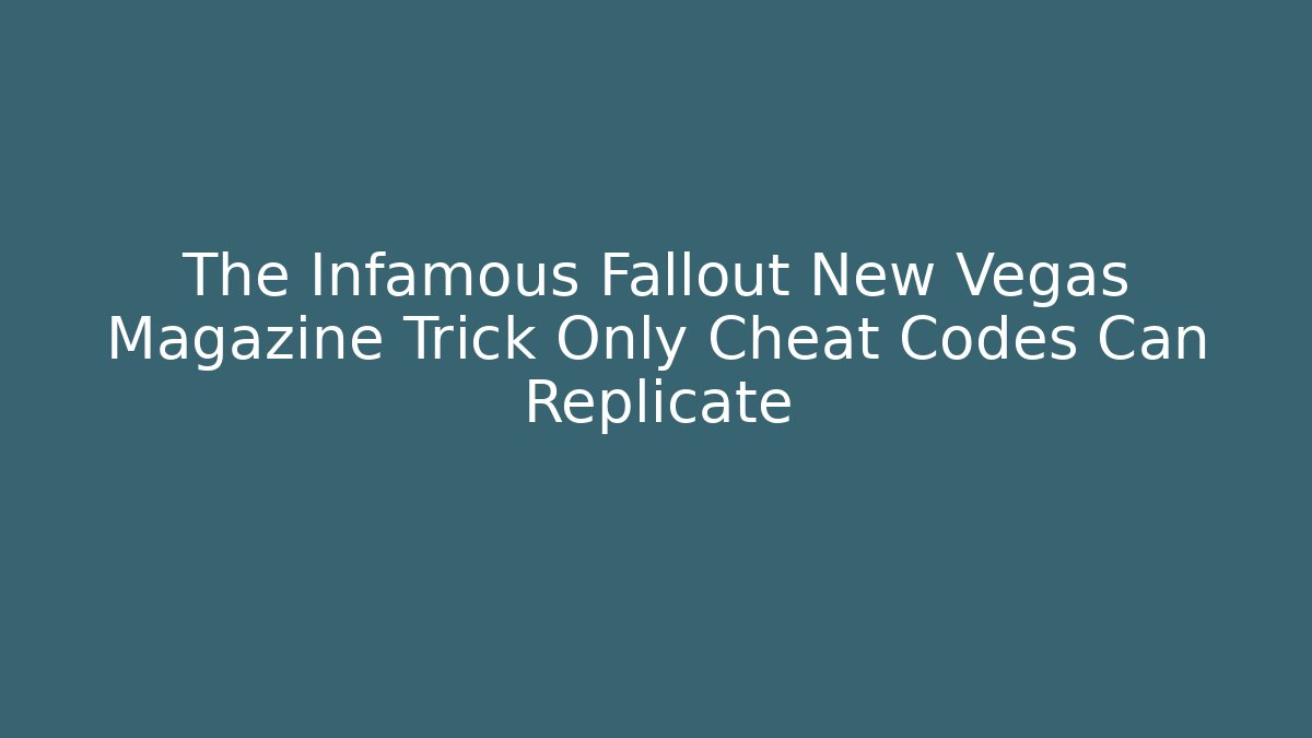 The Infamous Fallout New Vegas Magazine Trick Only Cheat Codes Can Replicate - Create More Assets