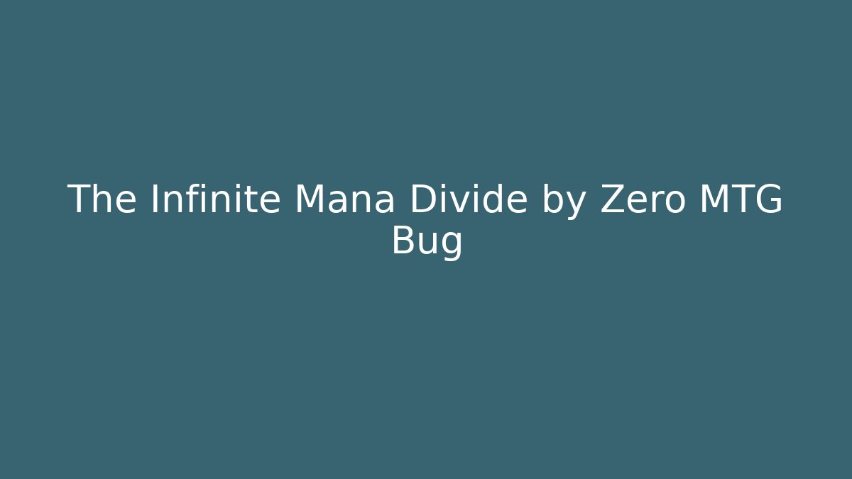 The Infinite Mana Divide by Zero MTG Bug