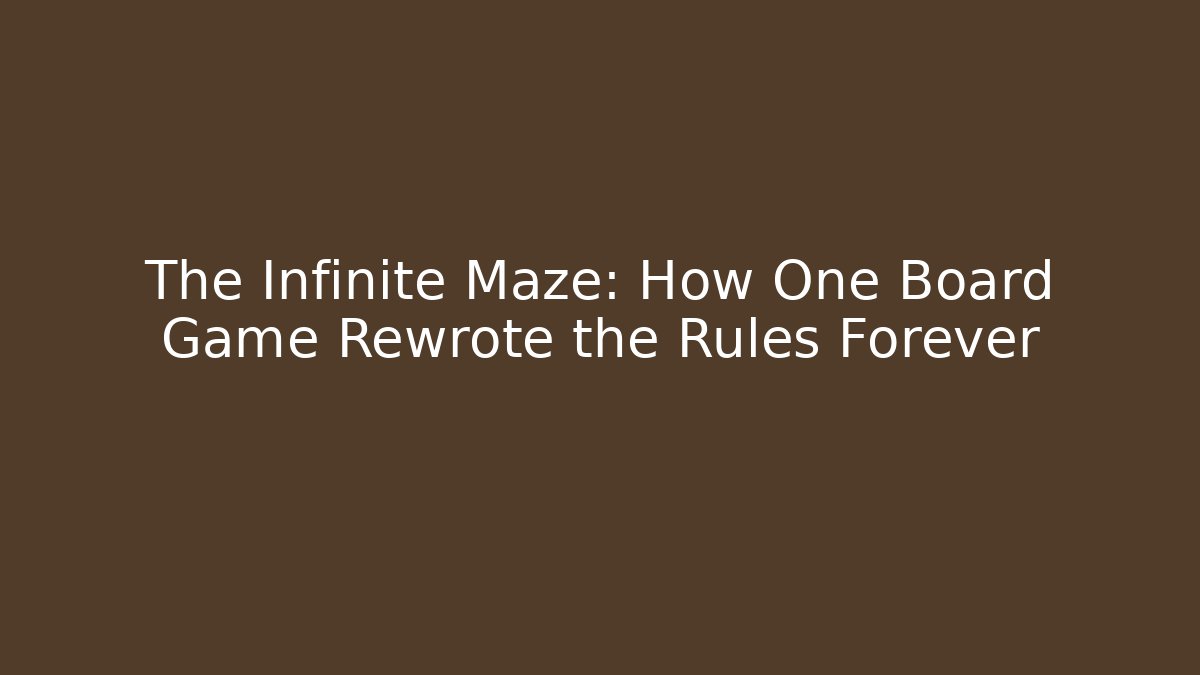 The Infinite Maze: How One Board Game Rewrote the Rules Forever