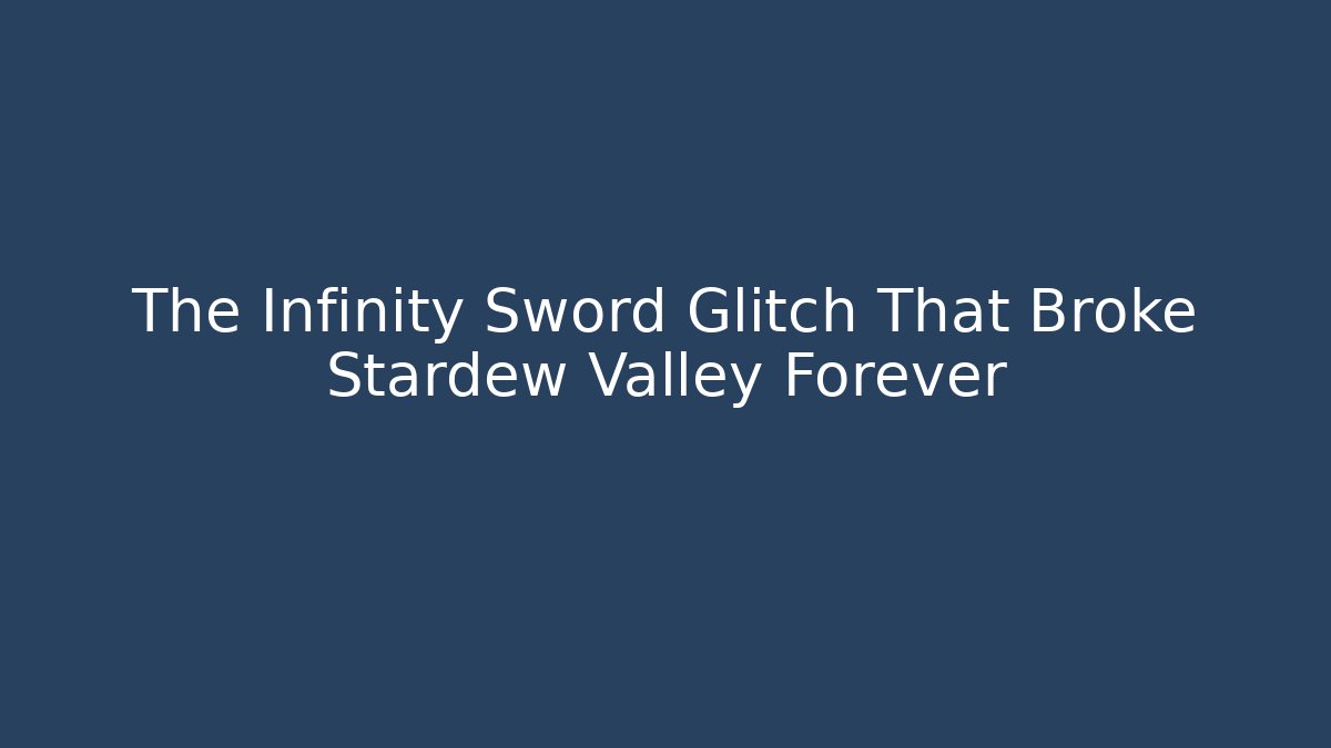 The Infinity Sword Glitch That Broke Stardew Valley Forever