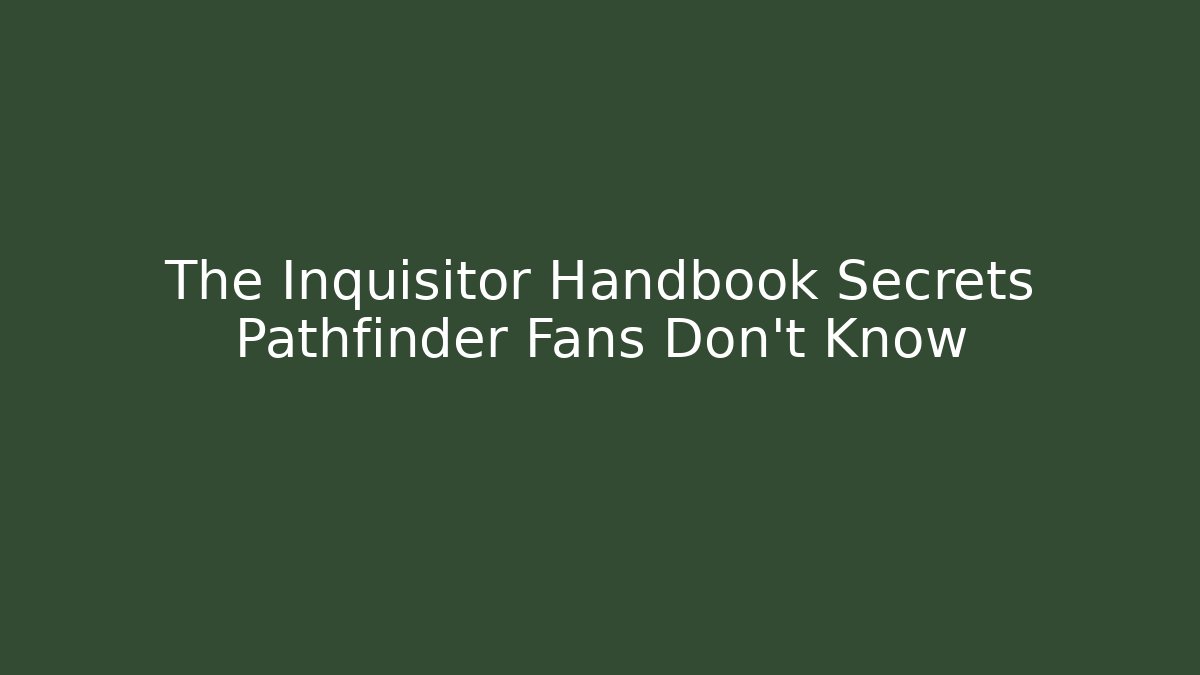 The Inquisitor Handbook Secrets Pathfinder Fans Don't Know