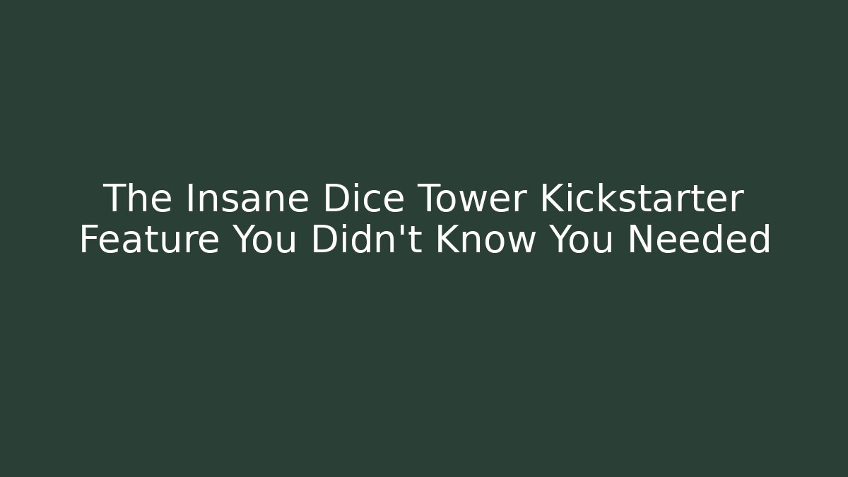 The Insane Dice Tower Kickstarter Feature You Didn't Know You Needed