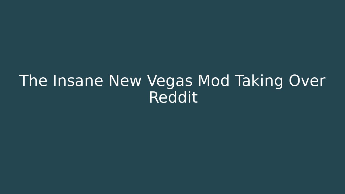 The Insane New Vegas Mod Taking Over Reddit - Create More Assets