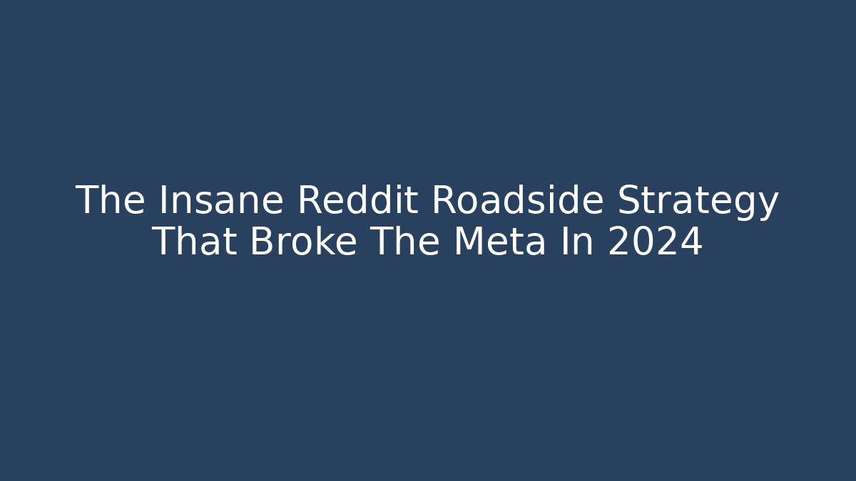 The Insane Reddit Roadside Strategy That Broke The Meta In 2024