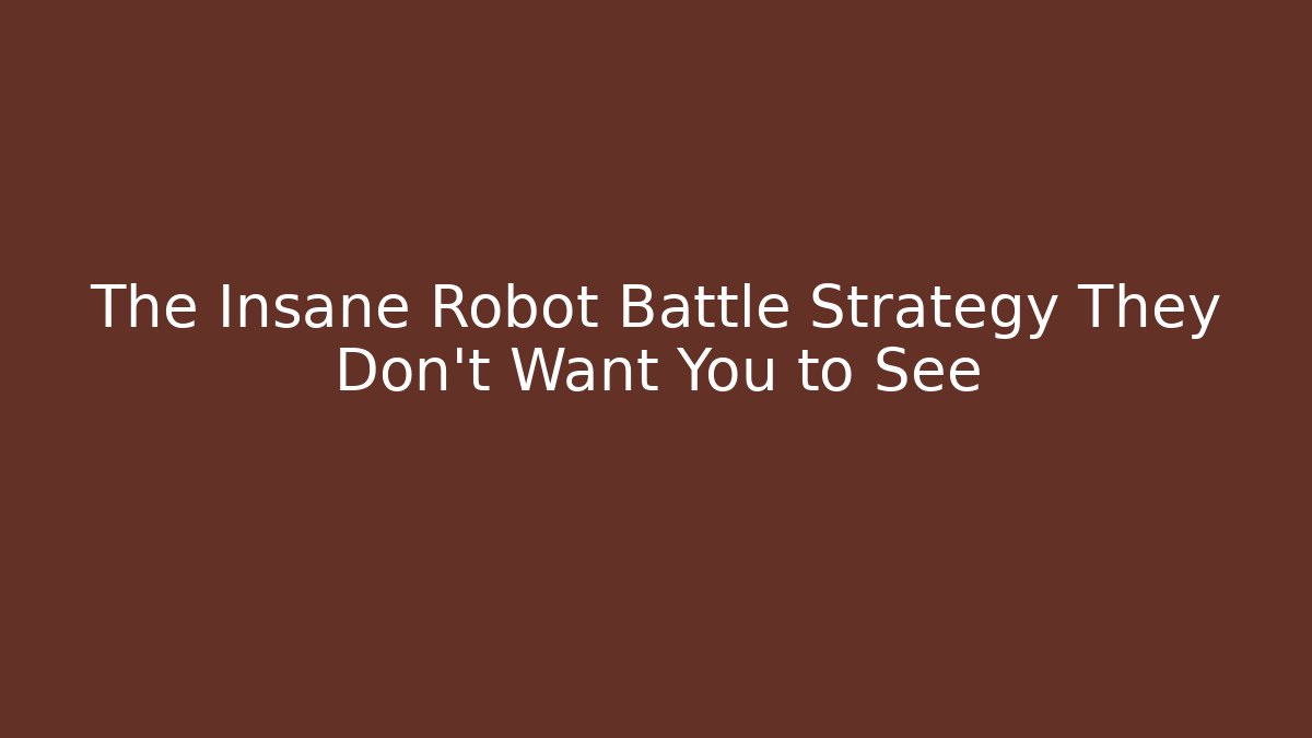 The Insane Robot Battle Strategy They Don't Want You to See