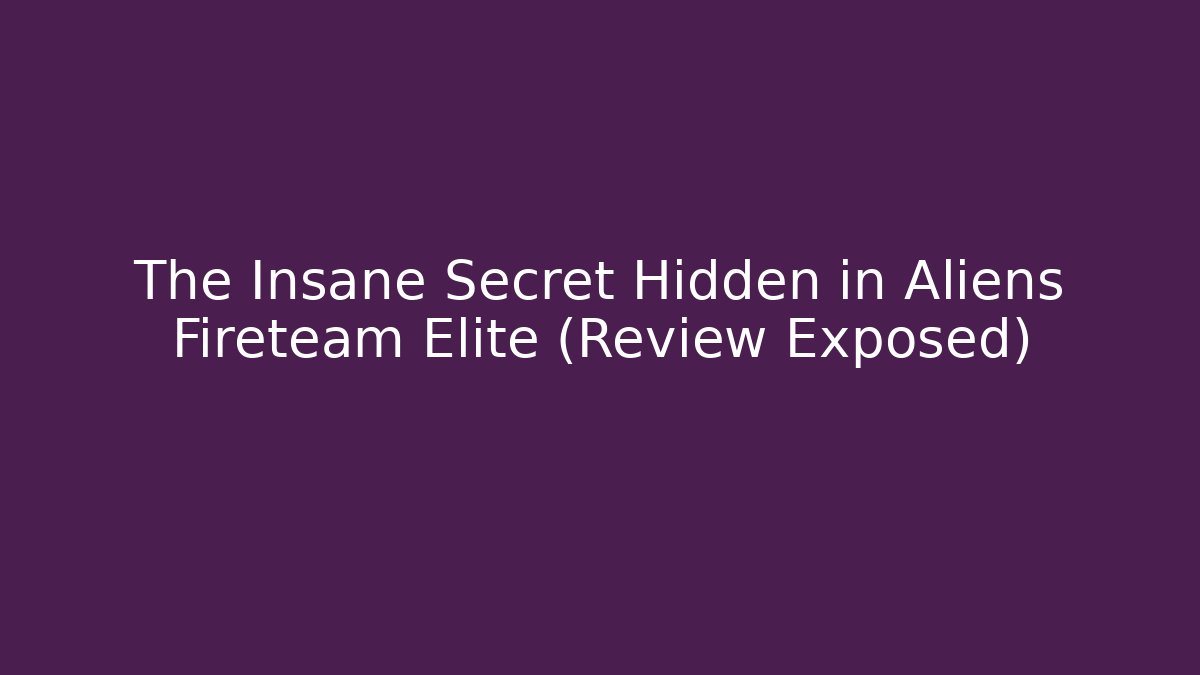 The Insane Secret Hidden in Aliens Fireteam Elite (Review Exposed)