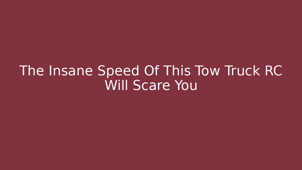 The Insane Speed Of This Tow Truck RC Will Scare You