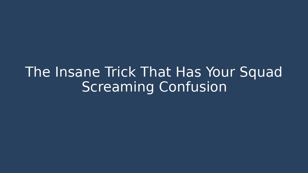 The Insane Trick That Has Your Squad Screaming Confusion