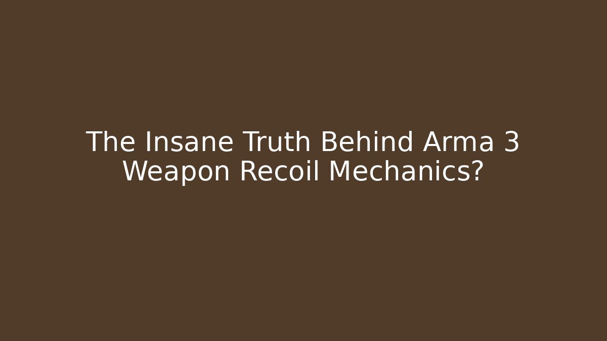 The Insane Truth Behind Arma 3 Weapon Recoil Mechanics?
