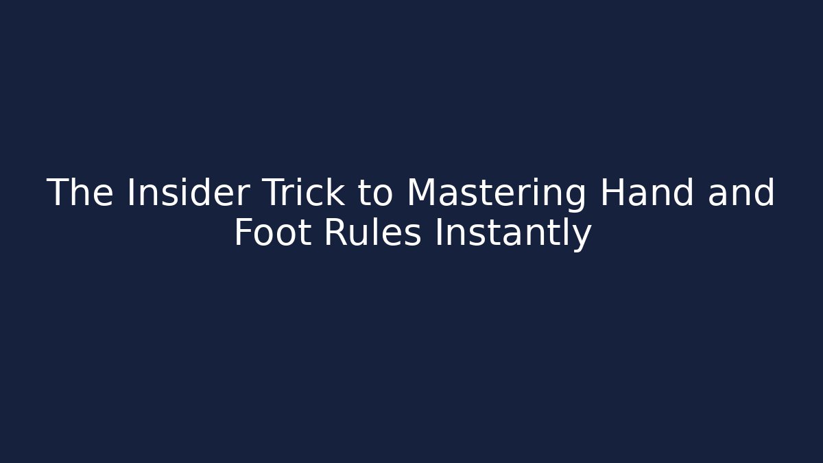 The Insider Trick to Mastering Hand and Foot Rules Instantly