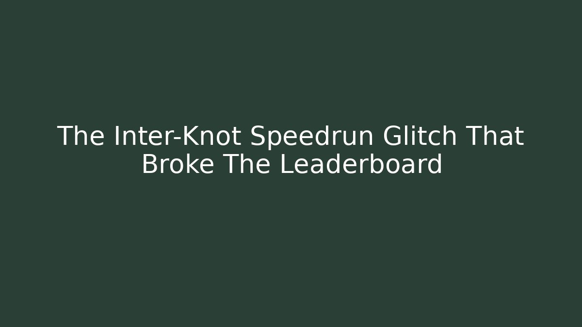The Inter-Knot Speedrun Glitch That Broke The Leaderboard
