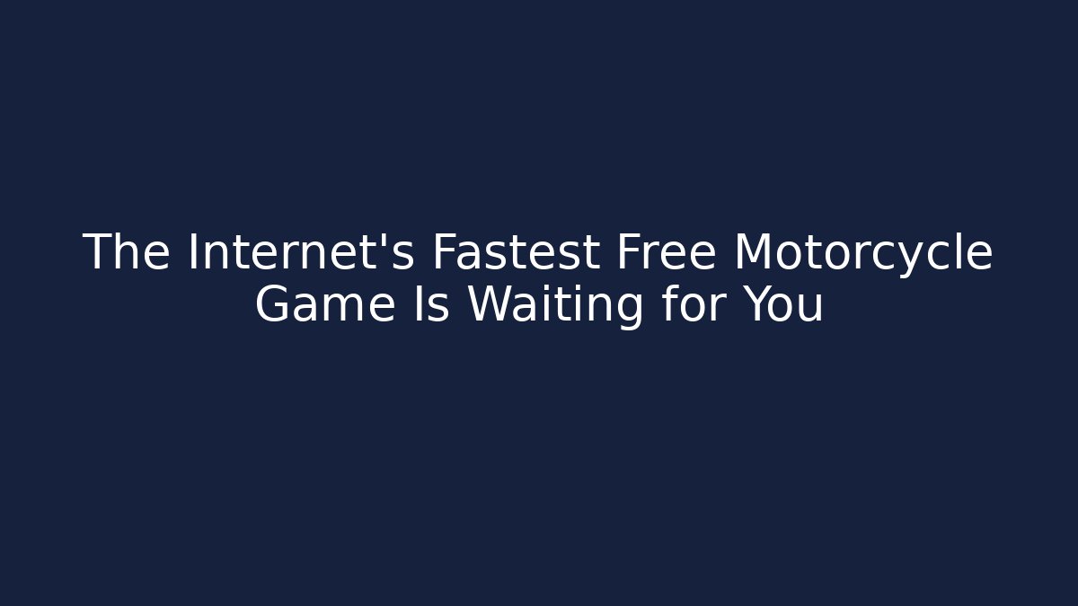The Internet's Fastest Free Motorcycle Game Is Waiting for You